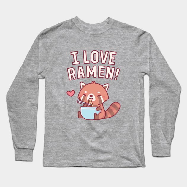 Cute Red Panda I Love Ramen Long Sleeve T-Shirt by rustydoodle